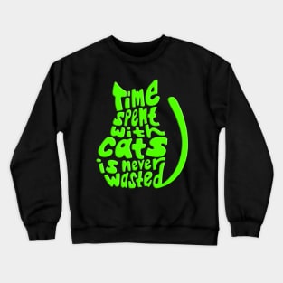 Green Time Spent With Cats Is Never Wasted Cat Crewneck Sweatshirt